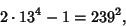 \begin{displaymath}
2 \cdot 13^4 - 1 = 239^2,
\end{displaymath}