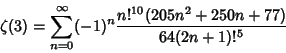 \begin{displaymath}
\zeta(3)=\sum_{n=0}^\infty (-1)^n{n!^{10}(205n^2+250n+77)\over 64(2n+1)!^5}
\end{displaymath}