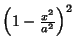 $\left({1-{x^2\over a^2}}\right)^2$