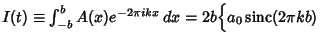 $I(t)\equiv \int_{-b}^b A(x)e^{-2\pi ikx}\,dx=2b\Bigl\{a_0\mathop{\rm sinc}\nolimits (2\pi kb)$