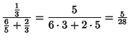 $\displaystyle {{\textstyle{1\over 3}}\over{\textstyle{6\over 5}}+{\textstyle{2\over 3}}}={5\over 6\cdot 3+2\cdot 5} = {\textstyle{5\over 28}}$