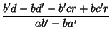 $\displaystyle {b'd-bd'-b'cr+bc'r\over ab'-ba'}$