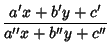 $\displaystyle {a'x+b'y+c'\over a''x+b''y+c''}$