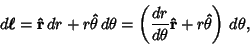 \begin{displaymath}
d\boldsymbol{\ell}= {\bf\hat r} \,dr + r {\bf\hat\theta}\,d\...
...er d\theta}
{\bf\hat r} + r {\bf\hat\theta}}\right)\,d\theta,
\end{displaymath}