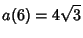 $\displaystyle a(6) = 4\sqrt{3}$