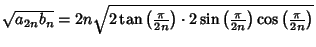 $\sqrt{a_{2n}b_n} = 2n\sqrt{2\tan\left({\pi\over 2n}\right)\cdot 2\sin\left({\pi\over 2n}\right)\cos\left({\pi\over 2n}\right)}$