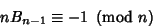 \begin{displaymath}
nB_{n-1}\equiv -1\ \left({{\rm mod\ } {n}}\right)
\end{displaymath}