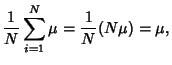 $\displaystyle {1\over N} \sum_{i=1}^N \mu = {1\over N} (N\mu) = \mu,$