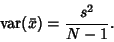 \begin{displaymath}
\mathop{\rm var}\nolimits (\bar x) = {s^2\over N-1}.
\end{displaymath}