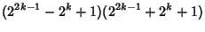 $\displaystyle (2^{2k-1}-2^k+1)(2^{2k-1}+2^k+1)$