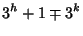 $\displaystyle 3^h+1\mp 3^k$