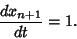 \begin{displaymath}
{dx_{n+1} \over dt} = 1.
\end{displaymath}