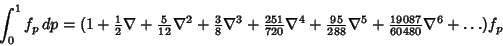 \begin{displaymath}
\int_0^1 f_p\,dp=(1+{\textstyle{1\over 2}}\nabla+{\textstyle...
...88}}\nabla^5+{\textstyle{19087\over 60480}}\nabla^6+\ldots)f_p
\end{displaymath}