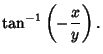 $\displaystyle \tan^{-1}\left({-{x\over y}}\right).$