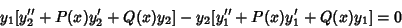 \begin{displaymath}
y_1[y''_2+P(x)y'_2+Q(x)y_2]-y_2[y''_1+P(x)y'_1+Q(x)y_1]=0
\end{displaymath}