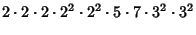 $\displaystyle 2\cdot 2\cdot 2\cdot 2^2\cdot 2^2\cdot 5\cdot 7\cdot 3^2\cdot 3^2$