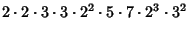 $\displaystyle 2\cdot 2\cdot 3\cdot 3\cdot 2^2\cdot 5\cdot 7\cdot 2^3\cdot 3^2$