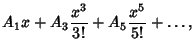 $\displaystyle A_1x+A_3 {x^3\over 3!}+A_5 {x^5\over 5!}+\ldots,$