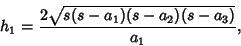 \begin{displaymath}
h_1 ={2\sqrt{s(s-a_1)(s-a_2)(s-a_3)}\over a_1},
\end{displaymath}