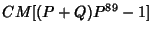 $\displaystyle CM[(P+Q)P^{89}-1]$