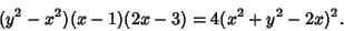 \begin{displaymath}
(y^2-x^2)(x-1)(2x-3)=4(x^2+y^2-2x)^2.
\end{displaymath}