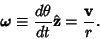 \begin{displaymath}
\boldsymbol{\omega}\equiv {d\theta\over dt} \hat{\bf z}={{\bf v}\over r}.
\end{displaymath}