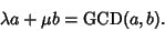 \begin{displaymath}
\lambda a + \mu b = \mathop{\rm GCD}\nolimits (a,b).
\end{displaymath}