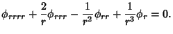 $\displaystyle \phi_{rrrr}+{2\over r}\phi_{rrr}-{1\over r^2}\phi_{rr}+{1\over r^3}\phi_r = 0.$