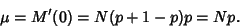 \begin{displaymath}
\mu = M'(0) = N(p+1-p)p = Np.
\end{displaymath}