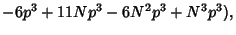 $\displaystyle -6p^3+11Np^3-6N^2p^3+N^3p^3),$