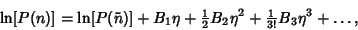 \begin{displaymath}
\ln[P(n)] = \ln [P(\tilde n)]+B_1\eta +{\textstyle{1\over 2}}B_2\eta^2+{\textstyle{1\over 3!}} B_3\eta^3+\ldots,
\end{displaymath}