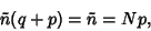 \begin{displaymath}
\tilde n(q+p)=\tilde n=Np,
\end{displaymath}