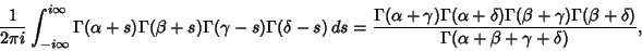 \begin{displaymath}
{1\over 2\pi i} \int_{-i\infty}^{i\infty} \Gamma(\alpha+s)\G...
...)\Gamma(\beta+\delta)\over\Gamma(\alpha+\beta+\gamma+\delta)},
\end{displaymath}