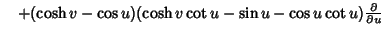 $\quad +(\cosh v-\cos u)(\cosh v\cot u-\sin u-\cos u\cot u){\partial\over\partial u}$