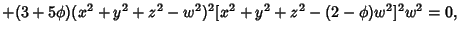 $ +(3+5\phi) (x^2+y^2+z^2-w^2)^2 [x^2+y^2+z^2-(2-\phi) w^2]^2 w^2=0,$