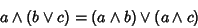 \begin{displaymath}
a\wedge(b\vee c)=(a\wedge b)\vee(a\wedge c)
\end{displaymath}