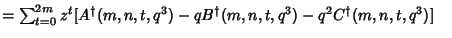 $ =\sum_{t=0}^{2m} z^t[A^\dagger(m,n,t,q^3)-qB^\dagger(m,n,t,q^3)-q^2C^\dagger(m,n,t,q^3)]\quad$