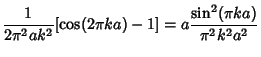 $\displaystyle {1\over 2\pi^2 ak^2} [\cos(2\pi ka)-1] = a{\sin^2(\pi ka)\over \pi^2 k^2a^2}$