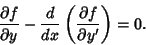 \begin{displaymath}
{\partial f\over\partial y} - {d\over dx}\left({\partial f\over\partial y'}\right)= 0.
\end{displaymath}