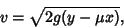 \begin{displaymath}
v=\sqrt{2g(y-\mu x)},
\end{displaymath}