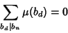 \begin{displaymath}
\sum_{b_d\vert b_n} \mu(b_d)=0
\end{displaymath}