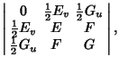 $\displaystyle \left\vert\begin{array}{ccccccc}
0 & {\textstyle{1\over 2}}E_v & ...
..._v & E & F\nonumber\\
{\textstyle{1\over 2}}G_u & F & G\end{array}\right\vert,$