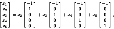 \begin{displaymath}
\left[\matrix{x_1 \cr x_2 \cr x_3 \cr x_4 \cr x_5\cr}\right]...
...t]
+ x_5 \left[\matrix{-1 \cr 0 \cr 0 \cr 0 \cr 1\cr}\right],
\end{displaymath}