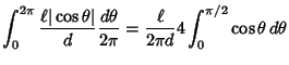 $\displaystyle \int_0^{2\pi} {\ell\vert\cos\theta\vert\over d} {d\theta \over 2\pi} = {\ell\over 2\pi d} 4\int_0^{\pi/2} \cos\theta\,d\theta$