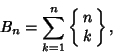 \begin{displaymath}
B_n=\sum_{k=1}^n \left\{\matrix{n\cr k}\right\},
\end{displaymath}