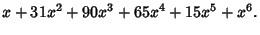 $\displaystyle x+31x^2+90x^3+65x^4+15x^5+x^6.$