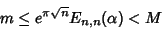 \begin{displaymath}
m\leq e^{\pi\sqrt{n}} E_{n,n}(\alpha)<M
\end{displaymath}