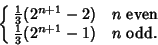 \begin{displaymath}
\cases{
{\textstyle{1\over 3}}(2^{n+1}-2) & $n$\ even\cr
{\textstyle{1\over 3}}(2^{n+1}-1) & $n$\ odd.\cr}
\end{displaymath}