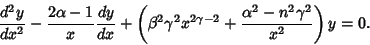 \begin{displaymath}
{d^2y\over dx^2}-{2\alpha -1\over x}{dy\over dx}+\left({\bet...
...^2 x^{2\gamma-2}
+{\alpha^2-n^2\gamma^2\over x^2}}\right)y=0.
\end{displaymath}