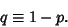 \begin{displaymath}
q\equiv 1-p.
\end{displaymath}